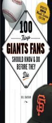 100 Things Giants Fans Should Know & Do Before They Die by Bill Chastain Paperback Book