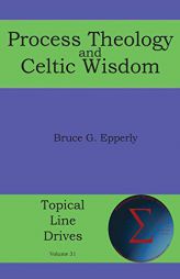 Process Theology and Celtic Wisdom (Topical Line Drives) by Bruce G. Epperly Paperback Book
