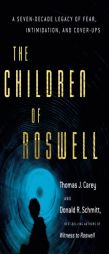 The Children of Roswell: A Seven-Decade Legacy of Fear, Intimidation, and Cover-Ups by Thomas J. Carey Paperback Book