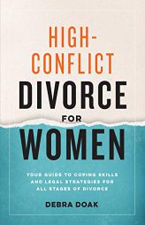 High-Conflict Divorce for Women: Your Guide to Coping Skills and Legal Strategies for All Stages of Divorce by Debra Doak Paperback Book
