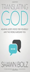 Translating God: Hearing God's Voice For Yourself And The World Around You by Shawn Bolz Paperback Book