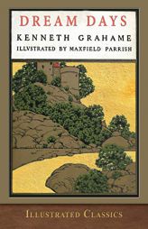 Dream Days: Illustrated by Maxfield Parrish by Kenneth Grahame Paperback Book