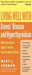 Living Well with Graves' Disease and Hyperthyroidism: What Your Doctor Doesn't Tell You...That You Need to Know (Living Well) by Mary J. Shomon Paperback Book