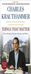 Things That Matter: Three Decades of Passions, Pastimes and Politics by Charles Krauthammer Paperback Book