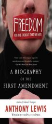 Freedom for the Thought That We Hate: A Biography of the First Amendment by Anthony F. Lewis Paperback Book