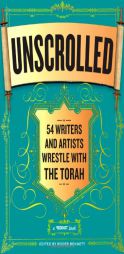 Unscrolled: 54 Writers and Artists Wrestle with the Torah by Roger Bennett Paperback Book