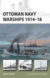 Ottoman Navy Warships 1914-18 by Ryan Noppen Paperback Book