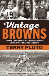 Vintage Browns: A Warm Look Back at the Cleveland Browns of the 1970s, ’80s, ’90s and More by Terry Pluto Paperback Book