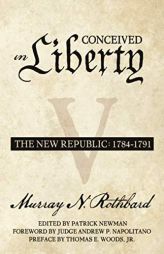Conceived in Liberty, Volume 5: The New Republic by Patrick Newman Paperback Book
