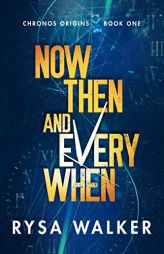 Now, Then, and Everywhen (Chronos Origins) by Rysa Walker Paperback Book