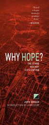 Why Hope?: The Stand Against Civilization by John Zerzan Paperback Book