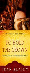 To Hold the Crown: The Story of King Henry VII and Elizabeth of York (A Novel of the Tudors) by Jean Plaidy Paperback Book