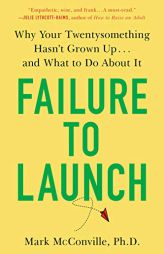 Failure to Launch: Why Your Twentysomething Hasn't Grown Up...and What to Do About It by Mark McConville Paperback Book