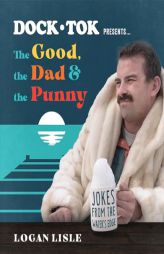 Dock Tok Presents…The Good, the Dad, and the Punny: Jokes from the Water’s Edge by Logan Lisle Paperback Book