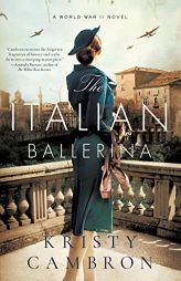 The Italian Ballerina: A World War II Novel by Kristy Cambron Paperback Book