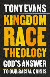 Kingdom Race Theology: God's Answer to Our Racial Crisis by Tony Evans Paperback Book