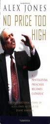 No Price too High: A Pentecostal Preacher Becomes Catholic by Alex Jones Paperback Book