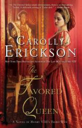 The Favored Queen of Henry VIII's Third Wife by Carolly Erickson Paperback Book