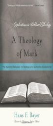 A Theology of Mark: The Dynamic Between Christology and Authentic Discipleship (Explorations in Biblical Theology) by Hans F. Bayer Paperback Book