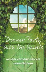 Dinner Party with the Saints by Woodeene Koenig-Bricker Paperback Book