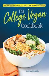 The College Vegan Cookbook: 145 Affordable, Healthy & Delicious Plant-Based Recipes by Heather Nicholds Paperback Book