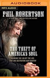 The Theft of America's Soul: Blowing the Lid Off the Lies That Are Destroying Our Country by Phil Robertson Paperback Book