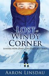 Lost at Windy Corner: Lessons from Denali on Goals and Risks by Aaron Linsdau Paperback Book