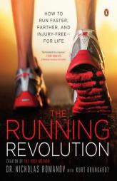 The Running Revolution: How to Run Faster, Farther, and Injury-Free--for Life by Nicholas Romanov Paperback Book