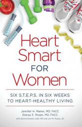 Heart Smart for Women: Six S.T.E.P.S. in Six Weeks to Heart-Healthy Living by Jennifer H. Mieres MD Paperback Book