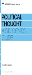 Political Thought: A Student's Guide by Hunter Baker Paperback Book
