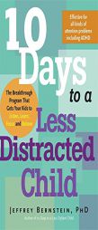 10 Days to a Less Distracted Child: The Breakthrough Program for Helping Your Kids to Listen, Learn, Focus, and Behave by Jeffrey Bernstein Paperback Book