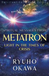 Spiritual Messages from Metatron - Light in the Times of Crisis by Ryuho Okawa Paperback Book