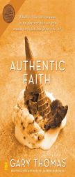 Authentic Faith: The Power of a Fire-Tested Life by Gary L. Thomas Paperback Book