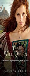 The Wild Queen: The Days and Nights of Mary, Queen of Scots (Young Royals) by Carolyn Meyer Paperback Book