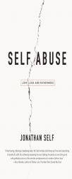 Self Abuse: Love, Loss and Fatherhood by Jonathan Self Paperback Book