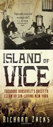 Island of Vice: Theodore Roosevelt's Quest to Clean Up Sin-Loving New York by Richard Zacks Paperback Book