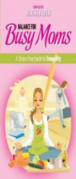 Balance for Busy Moms - A Stress-Free Guide to Tranquility by Heather Eden Paperback Book