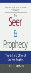 The Seer & Prophecy: The Gift and Office of the Seer Prophet (The Seer Series) (Volume 3) by Fred L. Raynaud Paperback Book