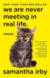 We Are Never Meeting in Real Life.: Essays by Samantha Irby Paperback Book