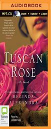 Tuscan Rose: A Novel by Belinda Alexandra Paperback Book