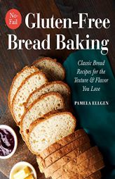 No-Fail Gluten-Free Bread Baking: Classic Bread Recipes for the Texture and Flavor You Love by Pamela Ellgen Paperback Book
