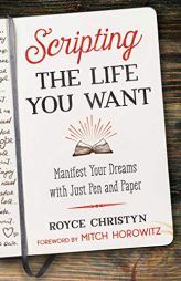 Scripting the Life You Want: Manifest Your Dreams with Just Pen and Paper by Royce Christyn Paperback Book