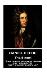Daniel Defoe - The Storm: Call on Me in the Day of Trouble, and I Will Deliver, and Thou Shalt Glorify Me by Daniel Defoe Paperback Book