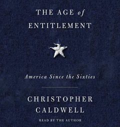 The Age of Entitlement: America Since the Sixties by Christopher Caldwell Paperback Book