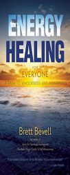 Energy Healing for Everyone: A Path to Wholeness and Awakening by Brett Bevell Paperback Book