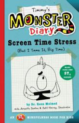 Timmy's Monster Diary: Screen Time Stress (But I Tame It, Big Time): An ST4 Mindfulness Book for Kids by Raun Melmed Paperback Book