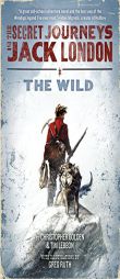 The Secret Journeys of Jack London, Book One: The Wild by Christopher Golden Paperback Book