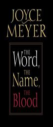 The Word, the Name, the Blood by Joyce Meyer Paperback Book