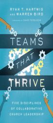 Teams That Thrive: Five Disciplines of Collaborative Church Leadership by Warren Bird Ph. D. Paperback Book