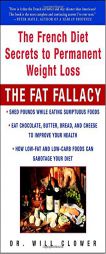 The Fat Fallacy: The French Diet Secrets to Permanent Weight Loss by William Clower Paperback Book